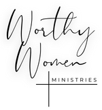 Worthy Women Ministries | 501(c)3